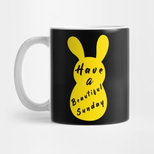 Happy Easter Bunny day, Have a Beautiful Sunday, Easter day Mug